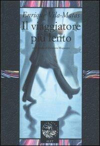 Il viaggiatore più lento - Enrique Vila-Matas - Libro Alet Edizioni 2007, Diorami | Libraccio.it