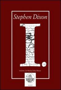 I. - Stephen Dixon - Libro Alet Edizioni 2007, Autografie | Libraccio.it