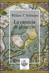 La camicia di ghiaccio - William T. Vollmann - Libro Alet Edizioni 2007, Perieli | Libraccio.it