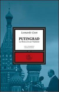 Putingrad. La Mosca di Zar Vladimir - Leonardo Coen - Libro Alet Edizioni 2008, Clessidre | Libraccio.it