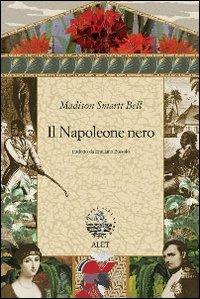 Il Napoleone nero - Madison S. Bell - Libro Alet Edizioni 2008, Perieli | Libraccio.it