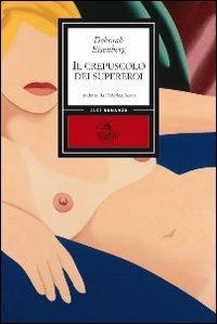 Il crepuscolo dei supereroi - Deborah Eisenberg - Libro Alet Edizioni 2008, Perieli | Libraccio.it