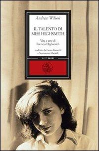 Il talento di miss Highsmith. Vita e arte di Patricia Highsmith - Andrew Wilson - Libro Alet Edizioni 2010, Diorami | Libraccio.it
