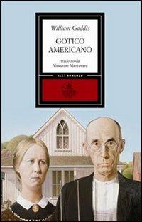 Gotico americano - William Gaddis - Libro Alet Edizioni 2010, Perieli | Libraccio.it