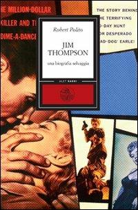Jim Thompson. Una biografia selvaggia - Robert Polito - Libro Alet Edizioni 2009, Diorami | Libraccio.it
