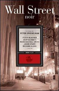 Wall Street Noir - Peter Blauner, John Burdett - Libro Alet Edizioni 2009 | Libraccio.it