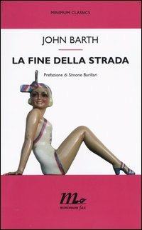 La fine della strada - John Barth - Libro Minimum Fax 2004, Minimum classics | Libraccio.it