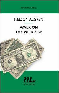 Walk on the wild side - Nelson Algren - Libro Minimum Fax 2004, Minimum classics | Libraccio.it