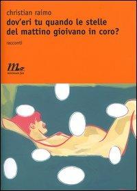 Dov'eri tu quando le stelle del mattino gioivano in coro? - Christian Raimo - Libro Minimum Fax 2004, Nichel | Libraccio.it