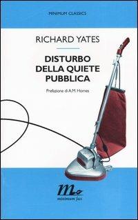 Disturbo della quiete pubblica - Richard Yates - Libro Minimum Fax 2004, Minimum classics | Libraccio.it