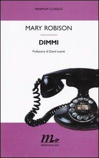 Dimmi - Mary Robison - Libro Minimum Fax 2004, Minimum classics | Libraccio.it