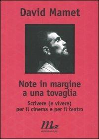 Note in margine a una tovaglia. Scrivere (e vivere) per il cinema e per il teatro - David Mamet - Libro Minimum Fax 2004, Filigrana | Libraccio.it