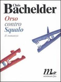 Orso contro Squalo - Chris Bachelder - Libro Minimum Fax 2004, Sotterranei | Libraccio.it