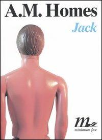 Jack - A. M. Homes - Libro Minimum Fax 2004, Sotterranei | Libraccio.it