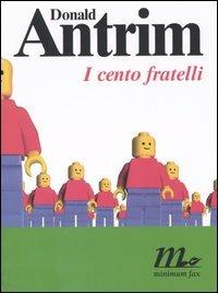 I cento fratelli - Donald Antrim - Libro Minimum Fax 2004, Sotterranei | Libraccio.it