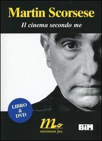 Il cinema secondo me. Con DVD - Martin Scorsese - Libro Minimum Fax 2004, Minimum Fax cinema | Libraccio.it