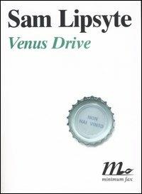 Venus Drive - Sam Lipsyte - Libro Minimum Fax 2005, Sotterranei | Libraccio.it