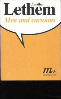 Men and cartoons. Ediz. italiana - Jonathan Lethem - Libro Minimum Fax 2005, Sotterranei | Libraccio.it