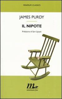 Il nipote - James Purdy - Libro Minimum Fax 2005, Minimum classics | Libraccio.it