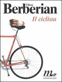 Il ciclista - Viken Berberian - Libro Minimum Fax 2005, Sotterranei | Libraccio.it