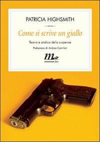 Come si scrive un giallo. Teoria e pratica della suspense - Patricia Highsmith - Libro Minimum Fax 2007, Filigrana | Libraccio.it