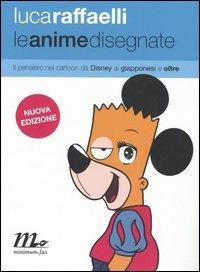 Le anime disegnate. Il pensiero nei cartoon da Disney ai giapponesi e oltre - Luca Raffaelli - Libro Minimum Fax 2005 | Libraccio.it