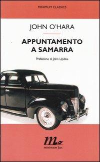 Appuntamento a Samarra - John O'Hara - Libro Minimum Fax 2005, Minimum classics | Libraccio.it