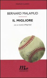 Il migliore - Bernard Malamud - Libro Minimum Fax 2006, Minimum classics | Libraccio.it