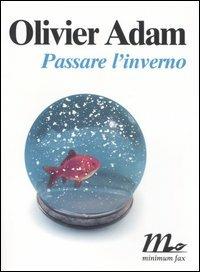 Passare l'inverno - Olivier Adam - Libro Minimum Fax 2006, Sotterranei | Libraccio.it