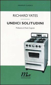 Undici solitudini - Richard Yates - Libro Minimum Fax 2006, Minimum classics | Libraccio.it