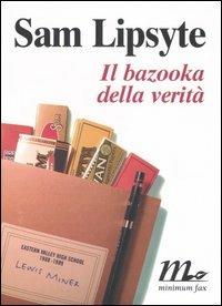 Il bazooka della verità - Sam Lipsyte - Libro Minimum Fax 2006, Sotterranei | Libraccio.it