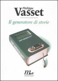 Il generatore di storie - Philippe Vasset - Libro Minimum Fax 2006, Sotterranei | Libraccio.it