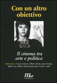Con un altro obiettivo. Il cinema tra arte e politica  - Libro Minimum Fax 2006, Minimum Fax cinema | Libraccio.it