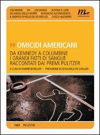 Omicidi americani. Da Kennedy a Columbine i grandi fatti di sangue raccontati dai premi Pulitzer  - Libro Minimum Fax 2006, Indi | Libraccio.it