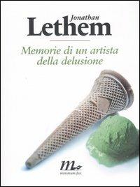 Memorie di un artista della delusione - Jonathan Lethem - Libro Minimum Fax 2007, Sotterranei | Libraccio.it