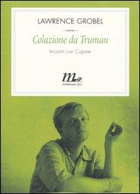 Colazione da Truman. Incontri con Capote - Lawrence Grobel - Libro Minimum Fax 2007, Filigrana | Libraccio.it