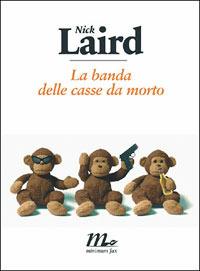 La banda delle casse da morto - Nick Laird - Libro Minimum Fax 2007, Sotterranei | Libraccio.it