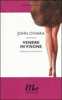 Venere in visone - John O'Hara - Libro Minimum Fax 2007, Minimum classics | Libraccio.it