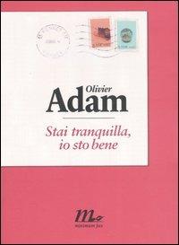 Stai tranquilla, io sto bene - Olivier Adam - Libro Minimum Fax 2007, Sotterranei | Libraccio.it