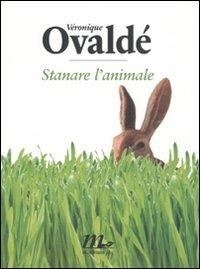 Stanare l'animale - Véronique Ovaldé - Libro Minimum Fax 2007, Sotterranei | Libraccio.it