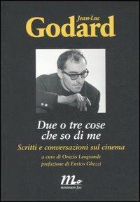 Due o tre cose che so di me. Scritti e conversazioni sul cinema - Jean-Luc Godard - Libro Minimum Fax 2007, Minimum Fax cinema | Libraccio.it