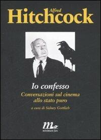 Io confesso. Conversazioni sul cinema allo stato puro - Alfred Hitchcock - Libro Minimum Fax 2008, Minimum Fax cinema | Libraccio.it