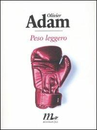 Peso leggero - Olivier Adam - Libro Minimum Fax 2008, Sotterranei | Libraccio.it