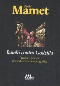Bambi contro Godzilla. Teoria e pratica dell'industria cinematografica - David Mamet - Libro Minimum Fax 2008, Minimum Fax cinema | Libraccio.it