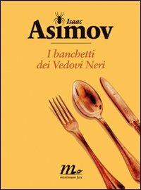 I banchetti dei Vedovi Neri - Isaac Asimov - Libro Minimum Fax 2008, Sotterranei | Libraccio.it