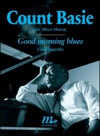 Good morning blues. L'autobiografia - Count Basie, Albert Murray - Libro Minimum Fax 2008, Sotterranei | Libraccio.it
