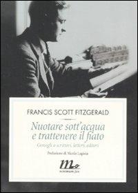 Nuotare sott'acqua e trattenere il fiato. Consigli a scrittori, lettori, editori - Francis Scott Fitzgerald - Libro Minimum Fax 2008, Filigrana | Libraccio.it