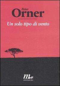 Un solo tipo di vento - Peter Orner - Libro Minimum Fax 2008, Sotterranei | Libraccio.it