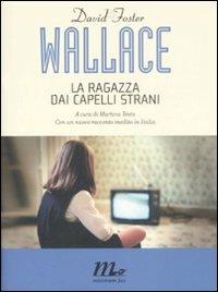 La ragazza dai capelli strani. Con un nuovo racconto inedito - David Foster Wallace - Libro Minimum Fax 2008, I Quindici | Libraccio.it