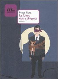 La futura classe dirigente - Peppe Fiore - Libro Minimum Fax 2009, Nichel | Libraccio.it
